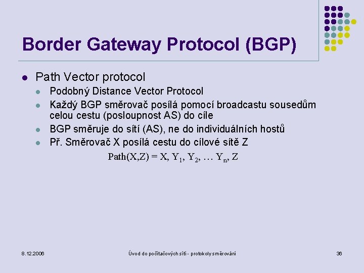 Border Gateway Protocol (BGP) l Path Vector protocol l l 8. 12. 2006 Podobný