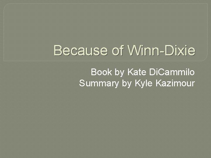 Because of Winn-Dixie Book by Kate Di. Cammilo Summary by Kyle Kazimour 