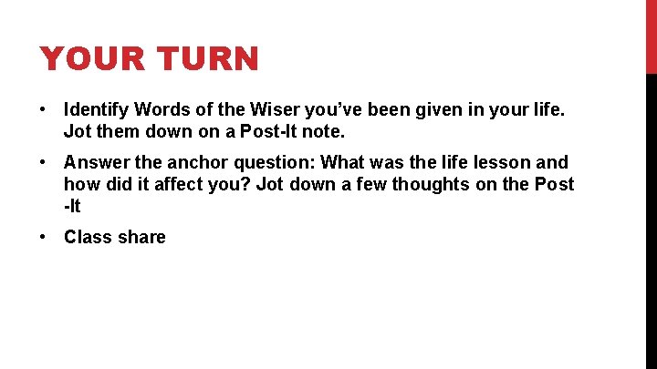 YOUR TURN • Identify Words of the Wiser you’ve been given in your life. YOUR TURN • Identify Words of the Wiser you’ve been given in your life.