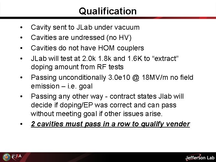 Qualification • • Cavity sent to JLab under vacuum Cavities are undressed (no HV)