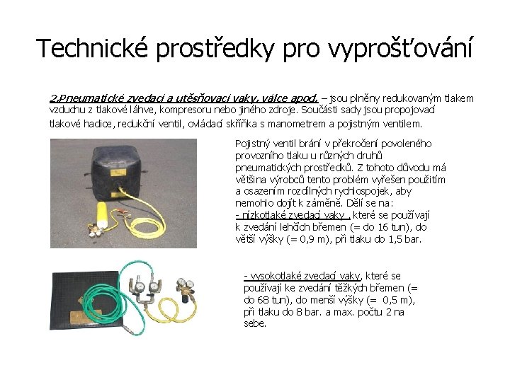 Technické prostředky pro vyprošťování 2. Pneumatické zvedací a utěsňovací vaky, válce apod. – jsou