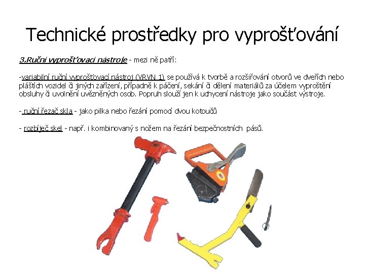 Technické prostředky pro vyprošťování 3. Ruční vyprošťovací nástroje - mezi ně patří: -variabilní ruční