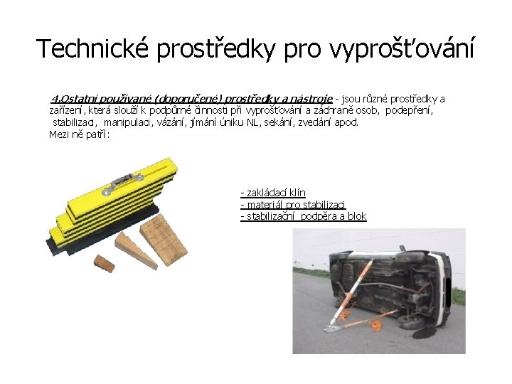 Technické prostředky pro vyprošťování 4. Ostatní používané (doporučené) prostředky a nástroje - jsou různé