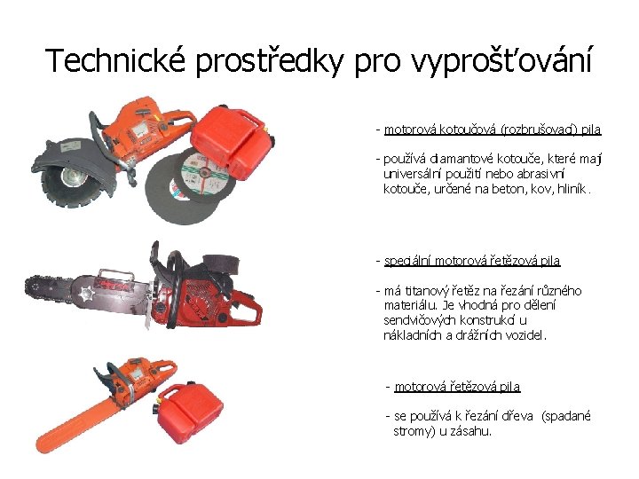 Technické prostředky pro vyprošťování - motorová kotoučová (rozbrušovací) pila - používá diamantové kotouče, které