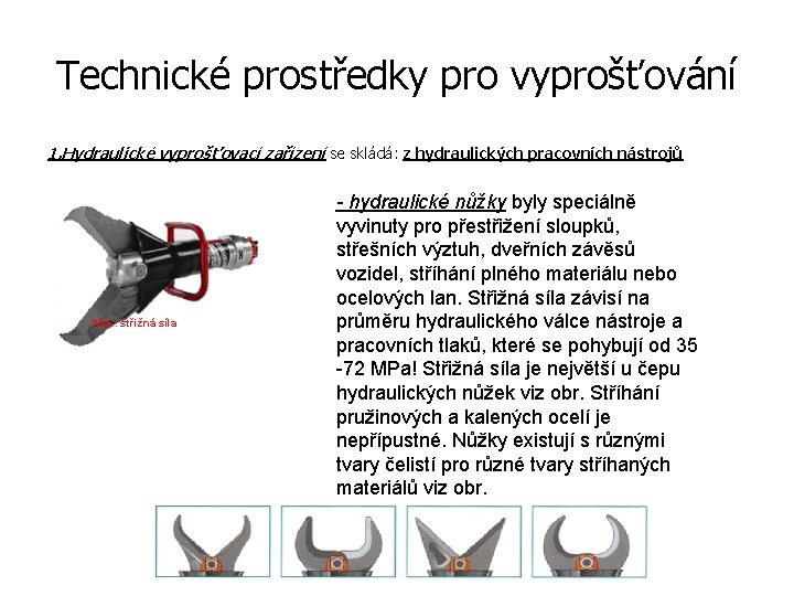 Technické prostředky pro vyprošťování 1. Hydraulické vyprošťovací zařízení se skládá: z hydraulických pracovních nástrojů