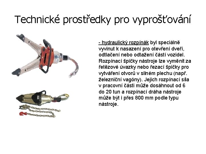 Technické prostředky pro vyprošťování - hydraulický rozpínák byl speciálně vyvinut k nasazení pro otevření