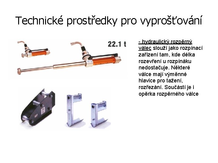 Technické prostředky pro vyprošťování - hydraulický rozpěrný válec slouží jako rozpínací zařízení tam, kde