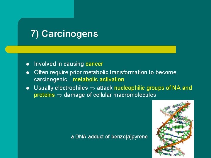 7) Carcinogens l l l Involved in causing cancer Often require prior metabolic transformation