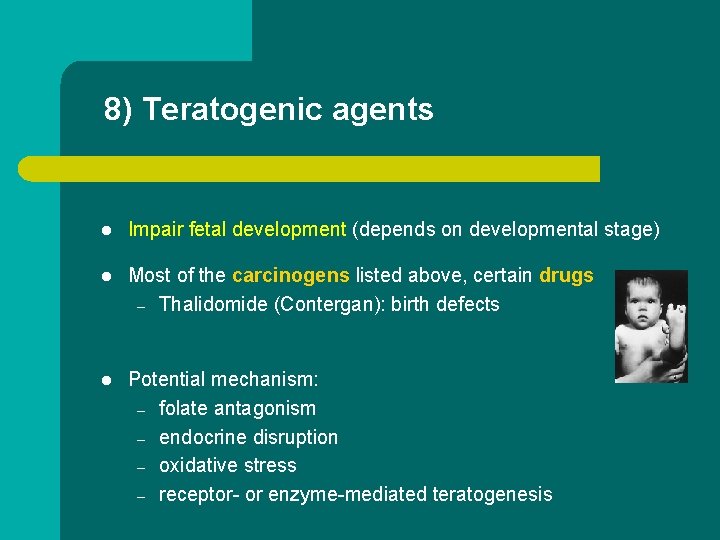 8) Teratogenic agents l Impair fetal development (depends on developmental stage) l Most of