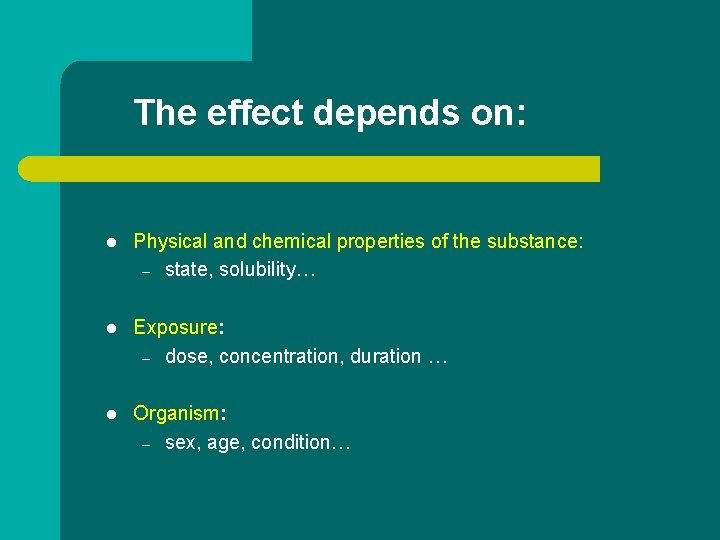 The effect depends on: l Physical and chemical properties of the substance: – state,
