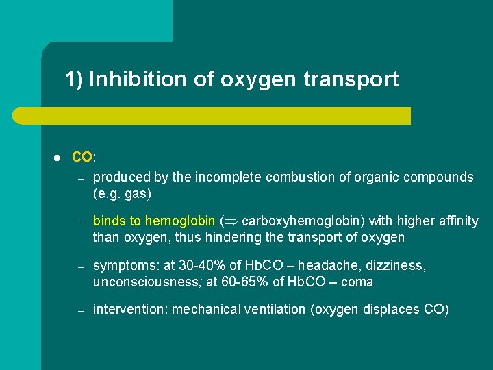 1) Inhibition of oxygen transport l CO: – produced by the incomplete combustion of