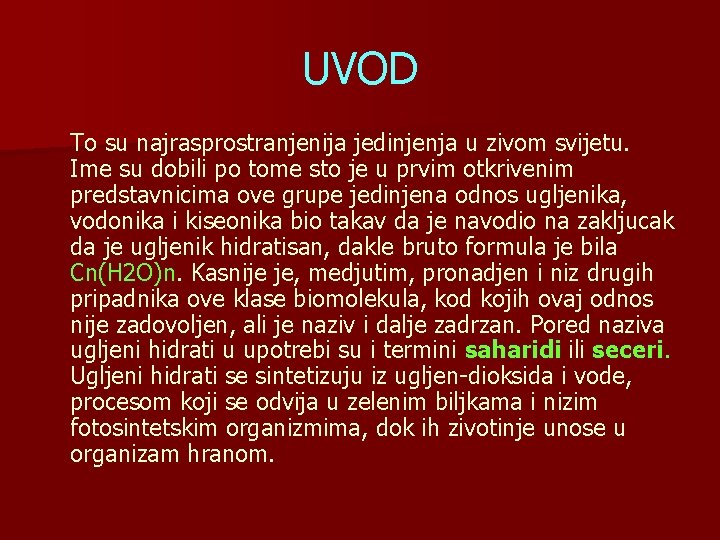 UVOD To su najrasprostranjenija jedinjenja u zivom svijetu. Ime su dobili po tome sto