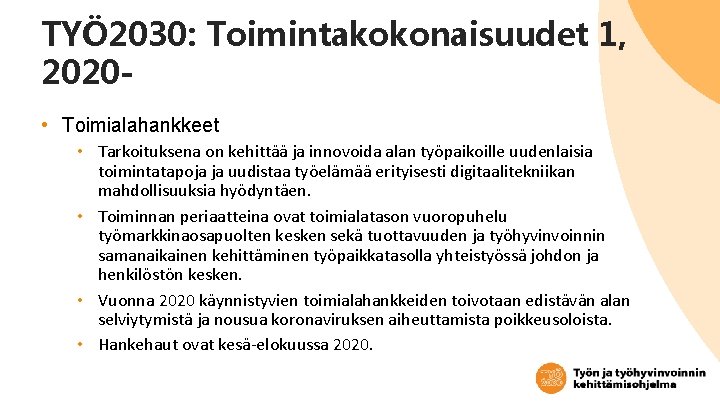 TYÖ 2030: Toimintakokonaisuudet 1, 2020 • Toimialahankkeet • Tarkoituksena on kehittää ja innovoida alan