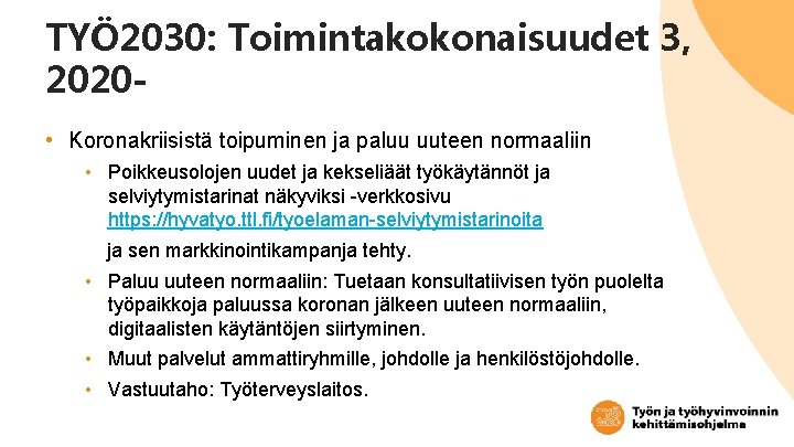 TYÖ 2030: Toimintakokonaisuudet 3, 2020 • Koronakriisistä toipuminen ja paluu uuteen normaaliin • Poikkeusolojen