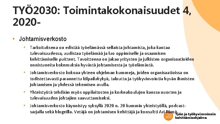 TYÖ 2030: Toimintakokonaisuudet 4, 2020 • Johtamisverkosto • Tarkoituksena on edistää työelämässä sellaista johtamista,