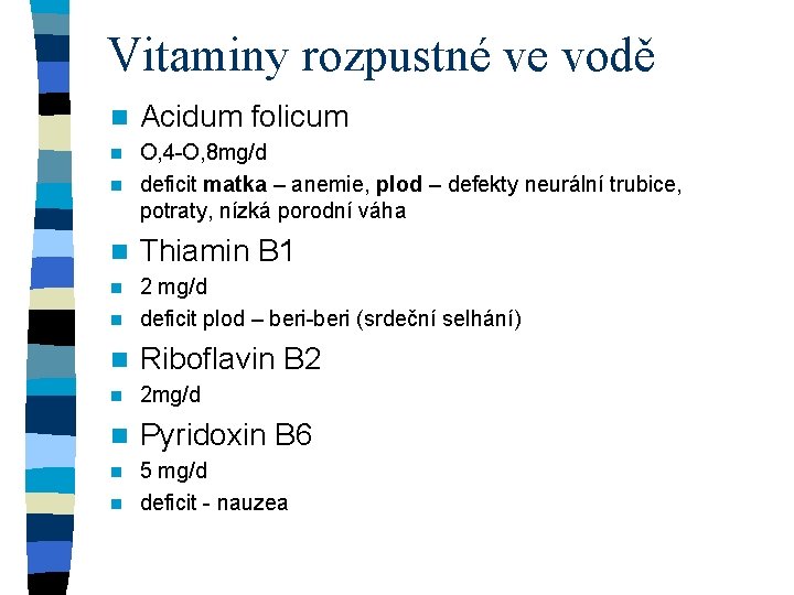 Vitaminy rozpustné ve vodě n Acidum folicum O, 4 -O, 8 mg/d n deficit