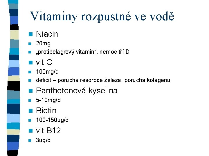 Vitaminy rozpustné ve vodě n Niacin 20 mg n „protipelagrový vitamin“, nemoc tří D