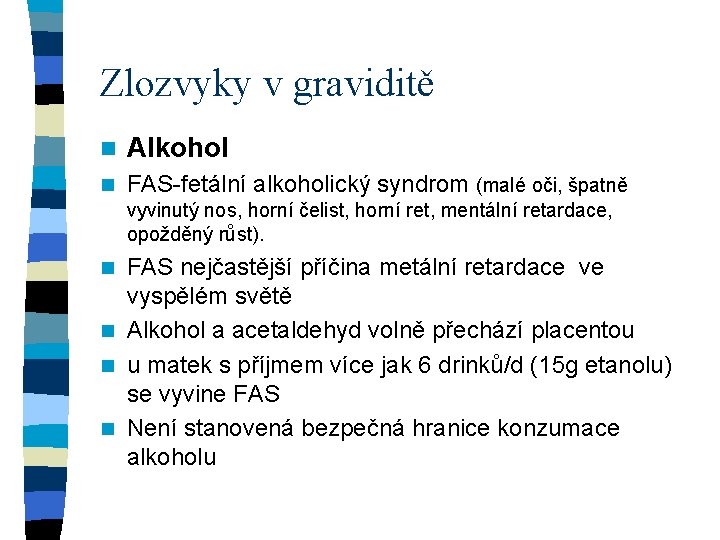 Zlozvyky v graviditě n Alkohol n FAS-fetální alkoholický syndrom (malé oči, špatně vyvinutý nos,