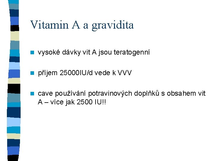 Vitamin A a gravidita n vysoké dávky vit A jsou teratogenní n příjem 25000