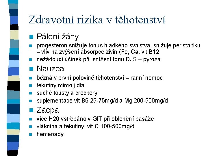 Zdravotní rizika v těhotenství n Pálení žáhy progesteron snižuje tonus hladkého svalstva, snižuje peristaltiku