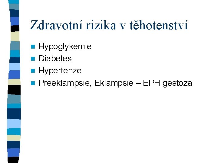 Zdravotní rizika v těhotenství Hypoglykemie n Diabetes n Hypertenze n Preeklampsie, Eklampsie – EPH