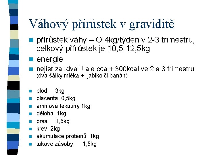 Váhový přírůstek v graviditě přírůstek váhy – O, 4 kg/týden v 2 -3 trimestru,