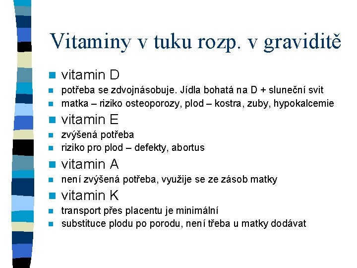 Vitaminy v tuku rozp. v graviditě n vitamin D potřeba se zdvojnásobuje. Jídla bohatá