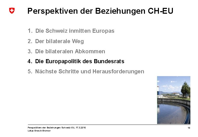 Perspektiven der Beziehungen CH-EU 1. Die Schweiz inmitten Europas 2. Der bilaterale Weg 3.