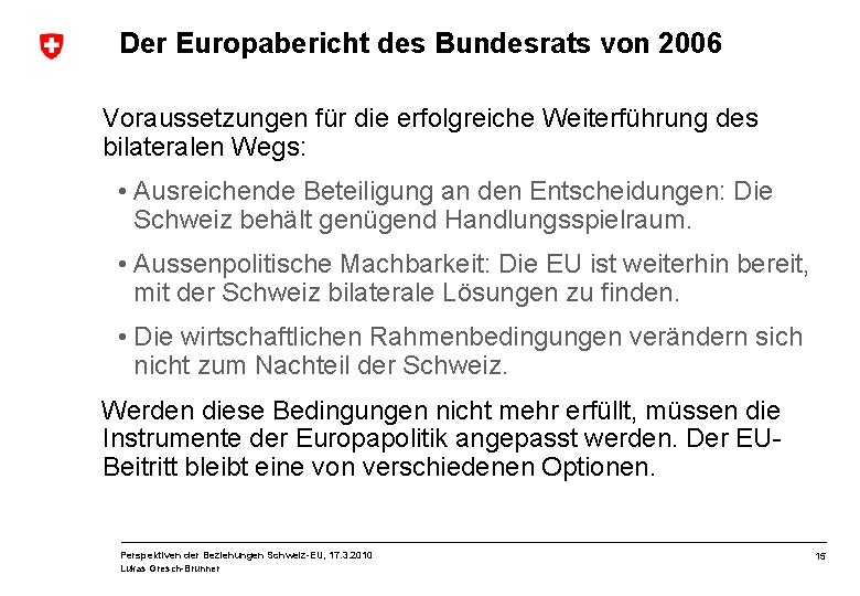 Der Europabericht des Bundesrats von 2006 Voraussetzungen für die erfolgreiche Weiterführung des bilateralen Wegs: