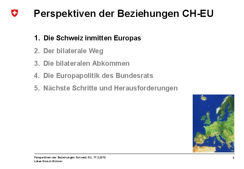 Perspektiven der Beziehungen CH-EU 1. Die Schweiz inmitten Europas 2. Der bilaterale Weg 3.