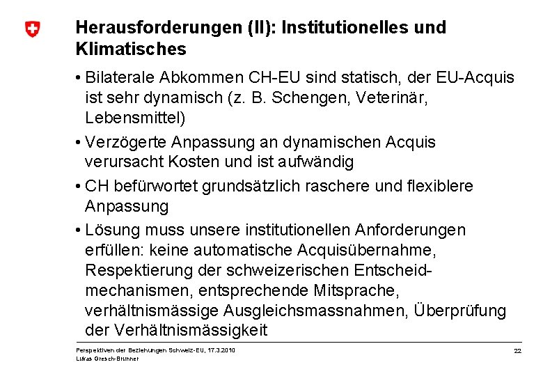 Herausforderungen (II): Institutionelles und Klimatisches • Bilaterale Abkommen CH-EU sind statisch, der EU-Acquis ist
