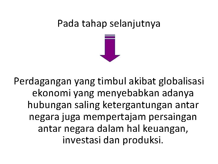 Pada tahap selanjutnya Perdagangan yang timbul akibat globalisasi ekonomi yang menyebabkan adanya hubungan saling