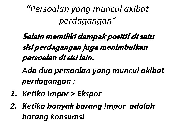 “Persoalan yang muncul akibat perdagangan” Selain memiliki dampak positif di satu sisi perdagangan juga