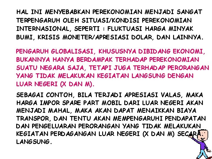 HAL INI MENYEBABKAN PEREKONOMIAN MENJADI SANGAT TERPENGARUH OLEH SITUASI/KONDISI PEREKONOMIAN INTERNASIONAL, SEPERTI : FLUKTUASI