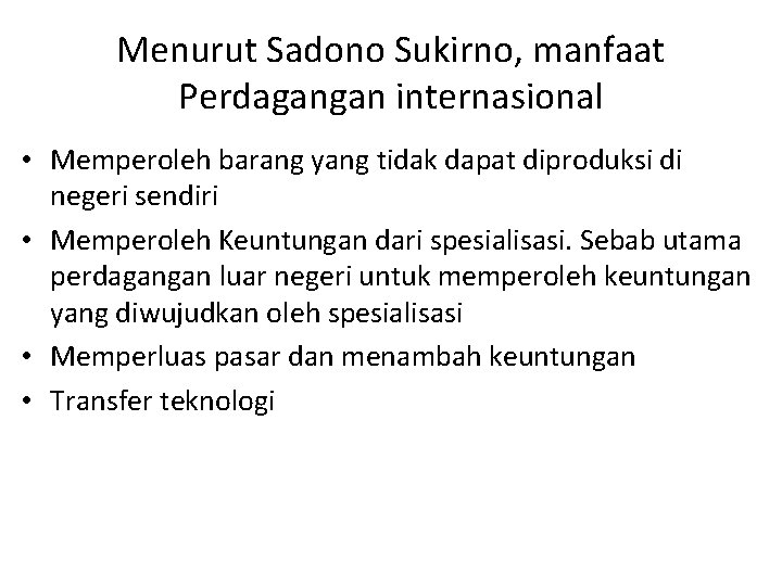 Menurut Sadono Sukirno, manfaat Perdagangan internasional • Memperoleh barang yang tidak dapat diproduksi di