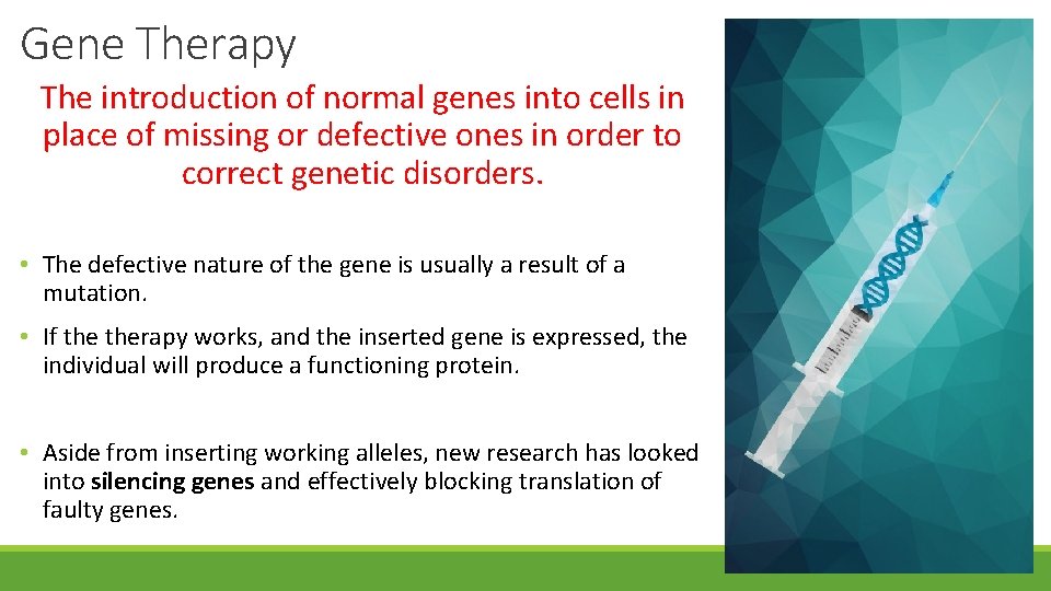 Gene Therapy The introduction of normal genes into cells in place of missing or
