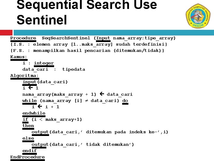 Sequential Search Use Sentinel Procedure Seq. Search. Sentinel (Input nama_array: tipe_array) {I. S. :