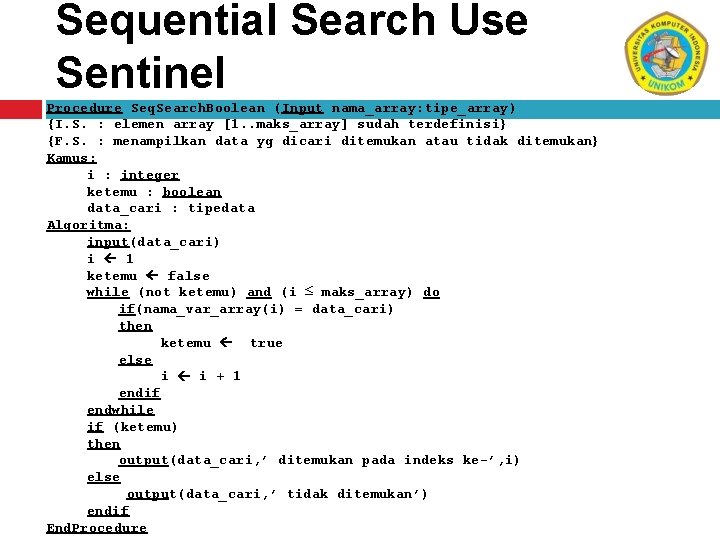 Sequential Search Use Sentinel Procedure Seq. Search. Boolean (Input nama_array: tipe_array) {I. S. :