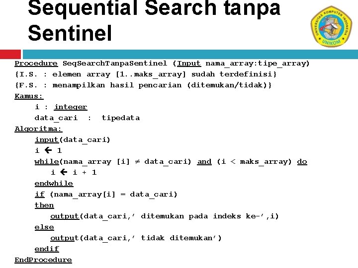 Sequential Search tanpa Sentinel Procedure Seq. Search. Tanpa. Sentinel (Input nama_array: tipe_array) {I. S.