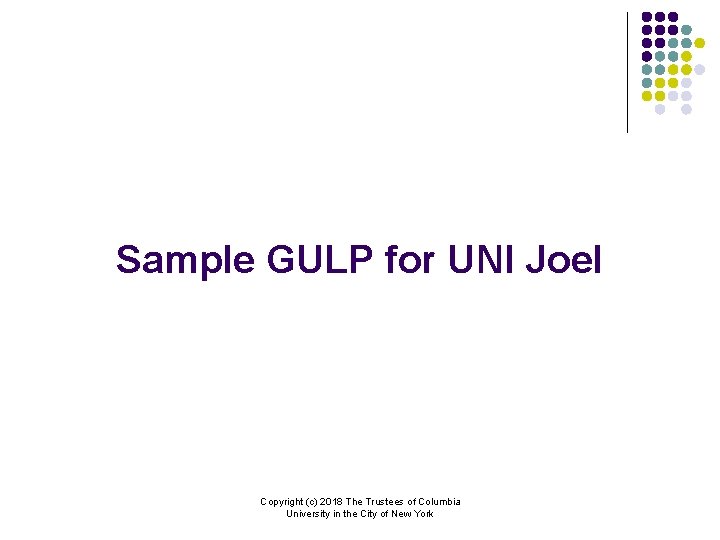 Sample GULP for UNI Joel Copyright (c) 2018 The Trustees of Columbia University in