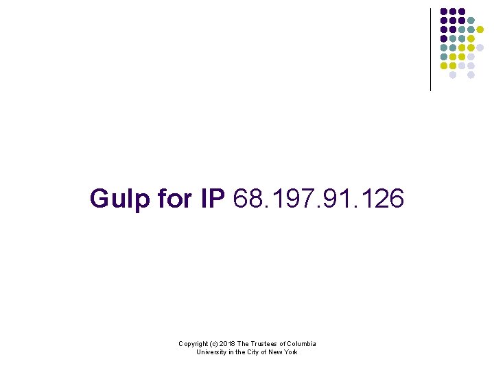 Gulp for IP 68. 197. 91. 126 Copyright (c) 2018 The Trustees of Columbia