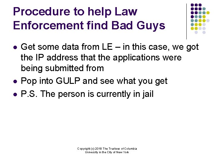 Procedure to help Law Enforcement find Bad Guys l l l Get some data