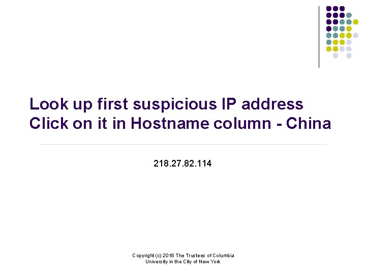 Look up first suspicious IP address Click on it in Hostname column - China