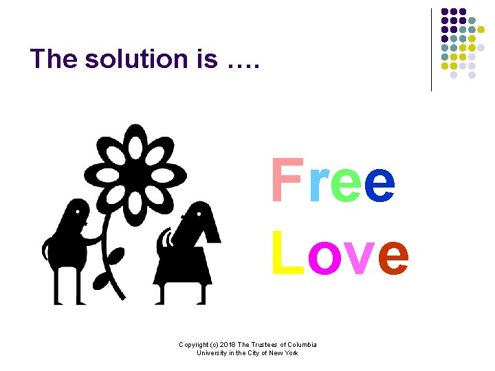 The solution is …. Free Love Copyright (c) 2018 The Trustees of Columbia University
