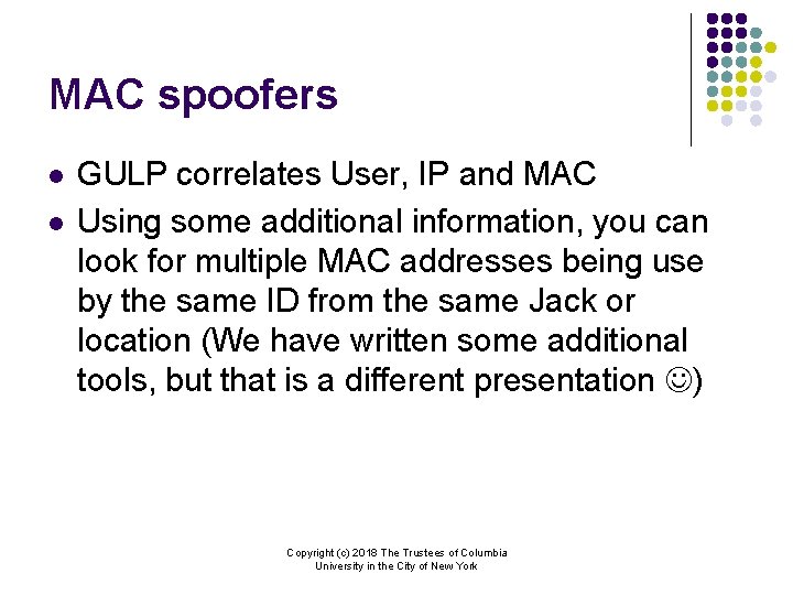 MAC spoofers l l GULP correlates User, IP and MAC Using some additional information,