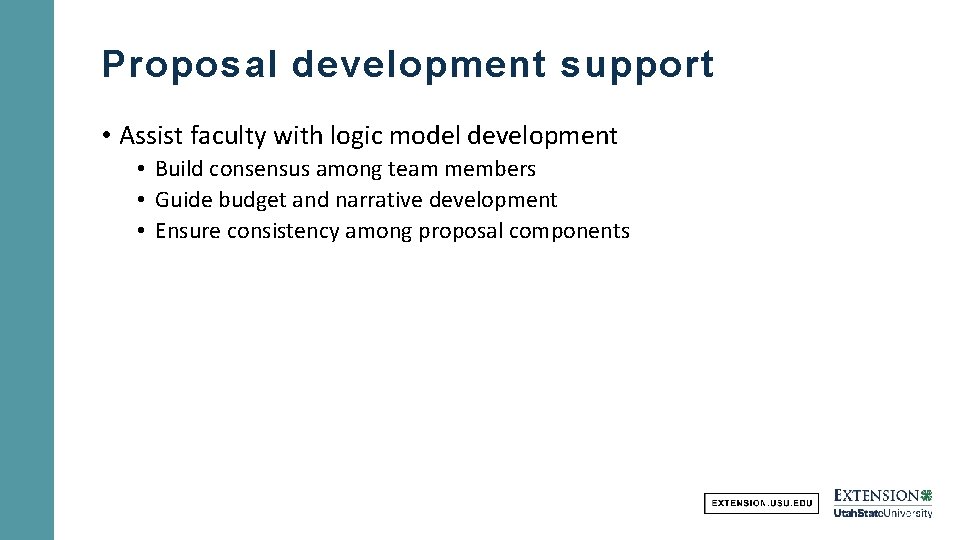 Proposal development support • Assist faculty with logic model development • Build consensus among