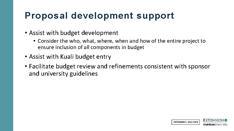 Proposal development support • Assist with budget development • Consider the who, what, where,