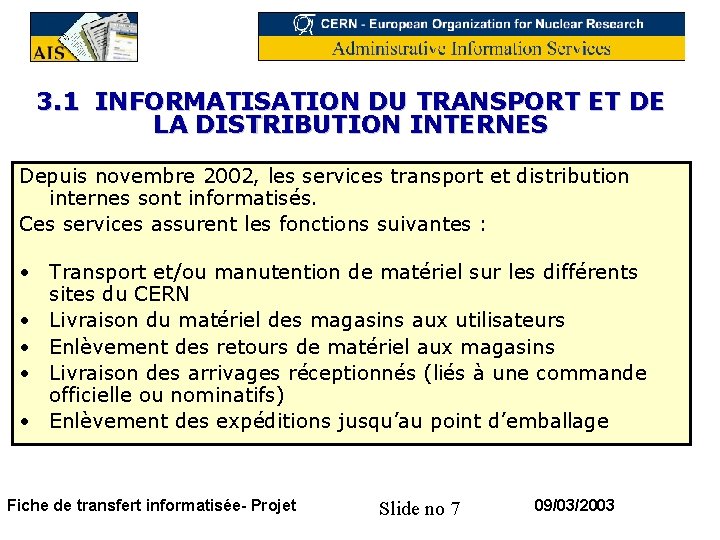 3. 1 INFORMATISATION DU TRANSPORT ET DE LA DISTRIBUTION INTERNES Depuis novembre 2002, les