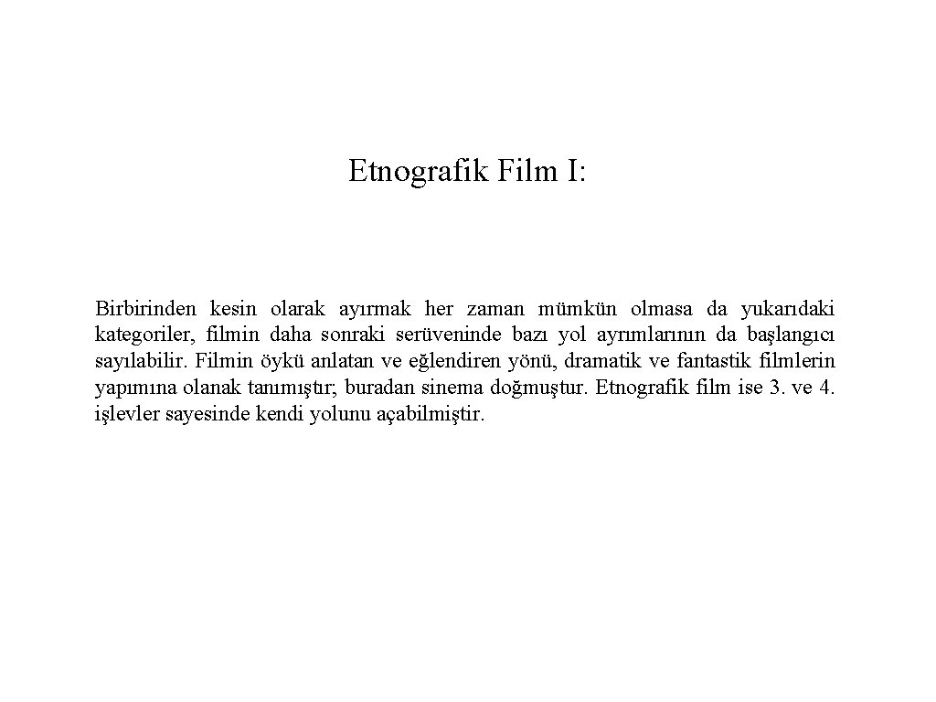 Etnografik Film I: Birbirinden kesin olarak ayırmak her zaman mümkün olmasa da yukarıdaki kategoriler,