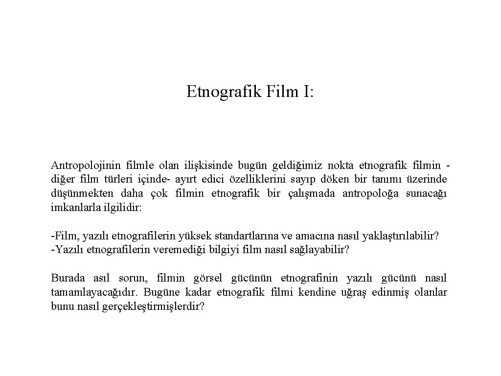 Etnografik Film I: Antropolojinin filmle olan ilişkisinde bugün geldiğimiz nokta etnografik filmin diğer film